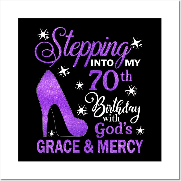 Stepping Into My 70th Birthday With God's Grace & Mercy Bday Wall Art by MaxACarter